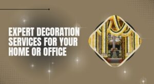 Expert Decoration Services for Your Home or Office