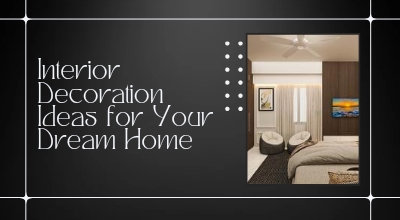 Interior Decoration Ideas for Your Dream Home