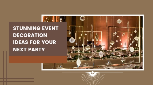 Stunning Event Decoration Ideas for Your Next Party