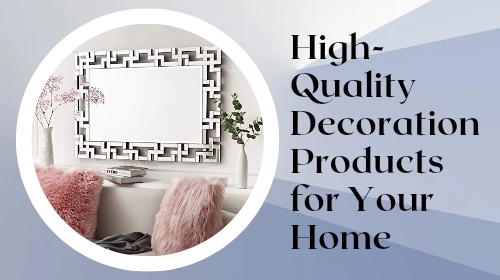 High-Quality Decoration Products for Your Home