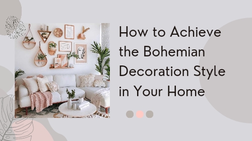 How to Achieve the Bohemian Decoration Style in Your Home