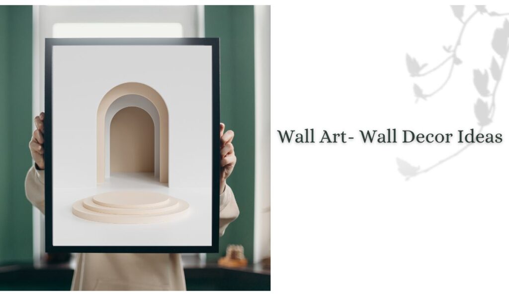 Wall Art- Wall Decor Ideas