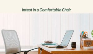 Invest in a Comfortable Chair- Home office decor ideas