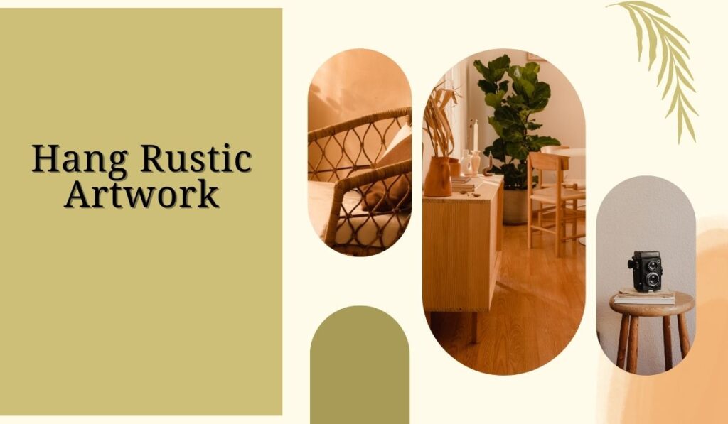 Hang Rustic Artwork- Rustic Decor Ideas