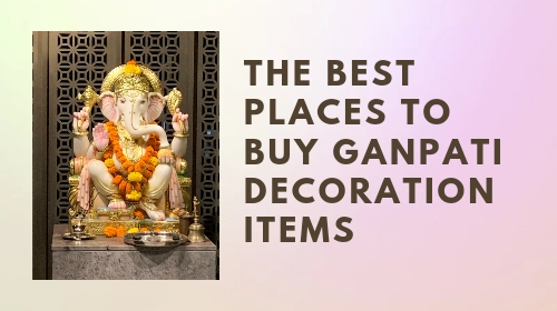 Best Places to Buy Ganpati Decoration Items