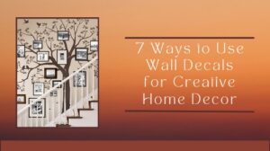 Inspiring Ideas for Decorating Your Home with Wall Decals