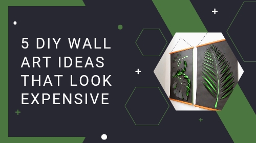 How to Create Luxurious Wall Art on a Budget: 5 DIY Ideas