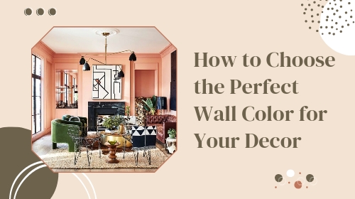 How to Choose the Perfect Wall Color for Your Decor