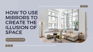 How to Decorate with Mirrors to Expand Small Spaces