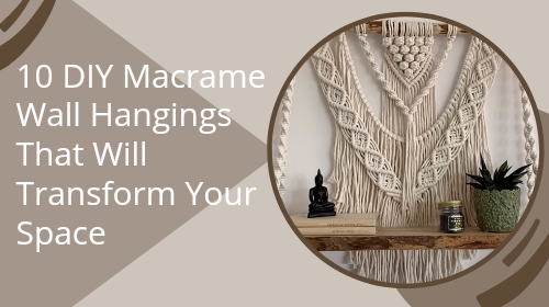 10 DIY Macrame Wall Hangings That Will Transform Your Space