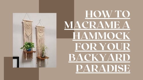 How to Macrame a Hammock for Your Backyard Paradise