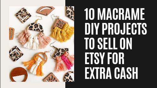 10 Macrame DIY Projects to Sell on Etsy for Extra Cash