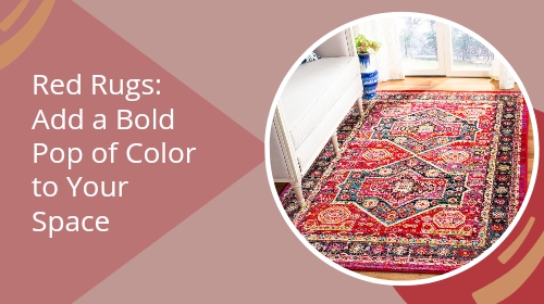 Red Rugs: Add a Bold Pop of Color to Your Space