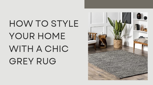 How to Style Your Home with a Chic Grey Rug