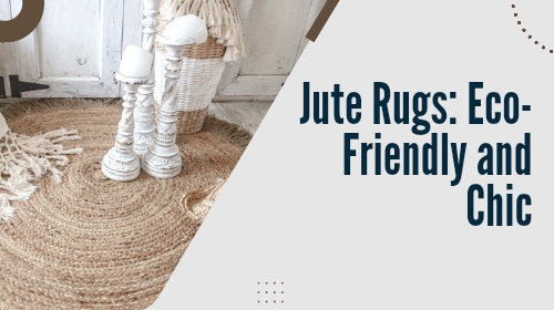 Jute Rugs: Eco-Friendly and Chic