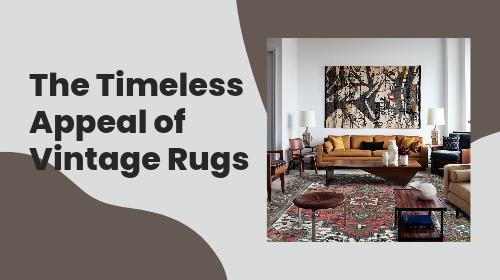 The Timeless Appeal of Vintage Rugs