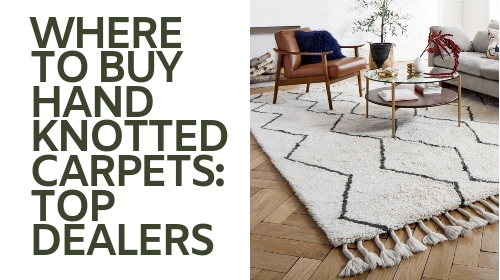Where to Buy Hand Knotted Carpets: Top Dealers