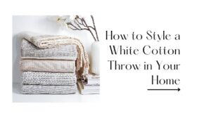 How to Style a White Cotton Throw in Your Home