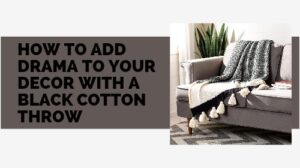 How to Add Drama to Your Decor with a Black Cotton Throw