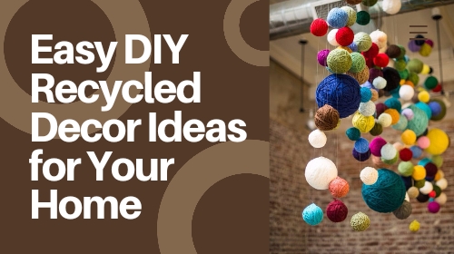 Easy DIY Recycled Decor Ideas for Your Home