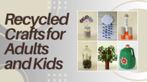 Recycled Crafts for Adults and Kids