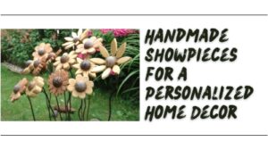 Handmade Showpieces for a Personalized Home Decor
