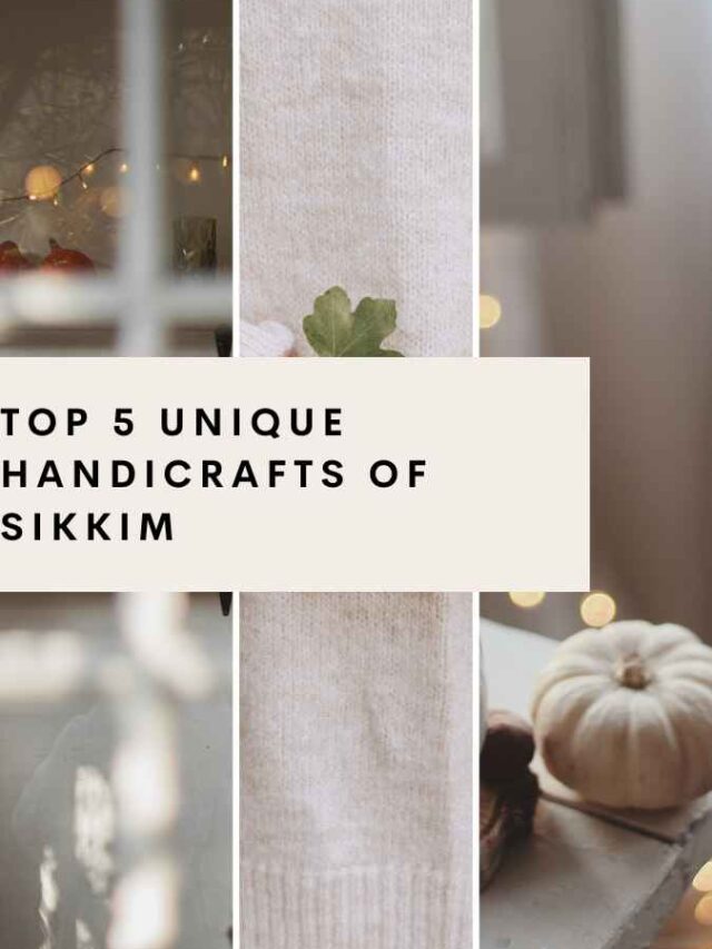 Top 5 Unique Handicrafts of Sikkim